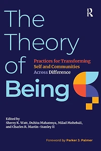 The Theory of Being: Practices for Transforming Self and Communities Across Difference