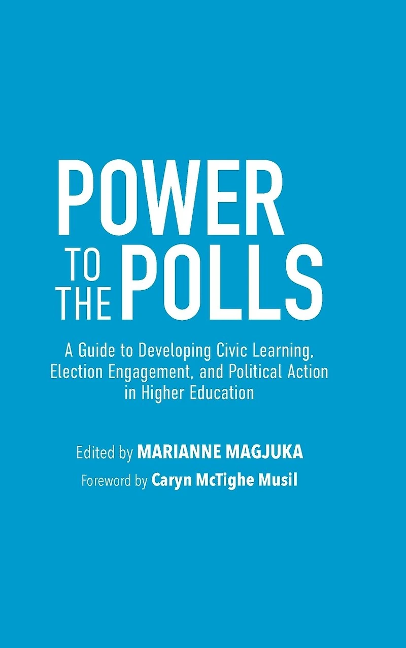 Power to the Polls: A Guide Developing Civic Learning, Election Engagement, and Political Action Higher Education