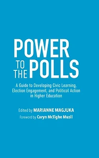 Power to the Polls: A Guide Developing Civic Learning, Election Engagement, and Political Action Higher Education
