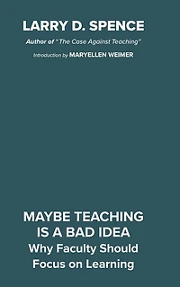 Maybe Teaching is a Bad Idea: Why Faculty Should Focus on Learning