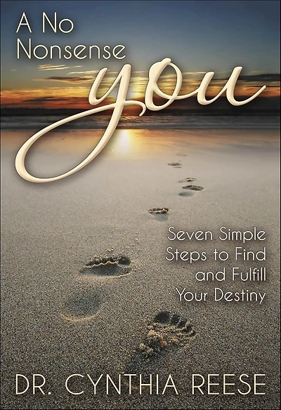 A No Nonsense You: Seven Simple Steps to Find and Fulfill Your Destiny