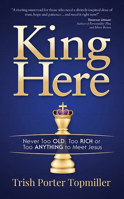 King Here: Never Too Old, Rich or Anything to Meet Jesus