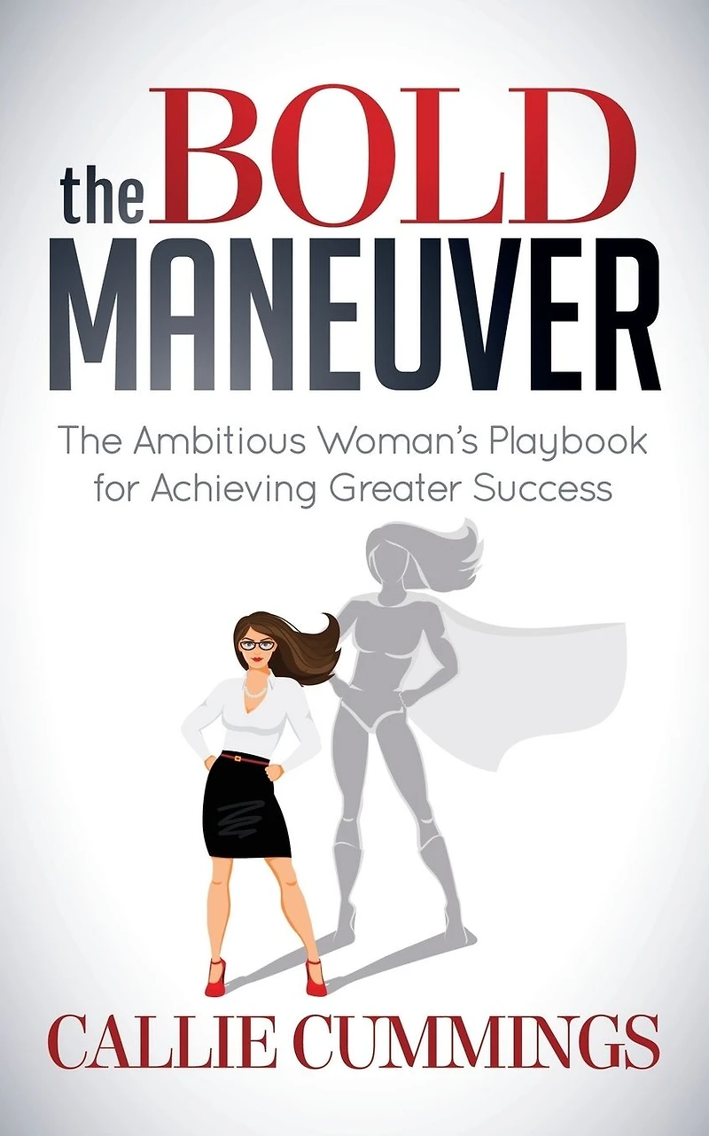 The Bold Maneuver: Ambitious Woman's Playbook for Achieving Greater Success