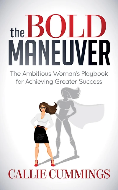 The Bold Maneuver: Ambitious Woman's Playbook for Achieving Greater Success