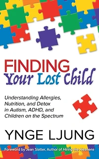 Finding Your Lost Child: Understanding Allergies, Nutrition, and Detox Autism Children on the Spectrum