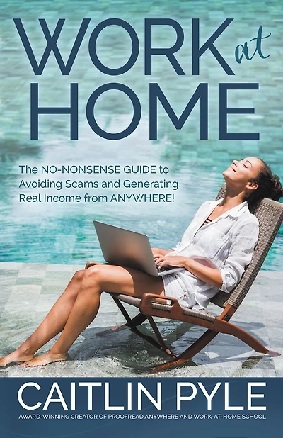 Work at Home: The No-Nonsense Guide to Avoiding Scams and Generating Real Income from Anywhere