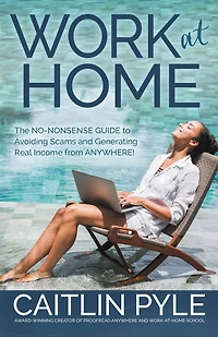 Work at Home: The No-Nonsense Guide to Avoiding Scams and Generating Real Income from Anywhere
