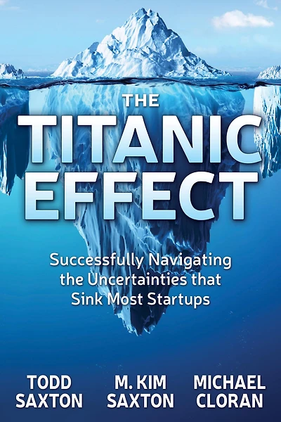 the Titanic Effect: Successfully Navigating Uncertainties that Sink Most Startups
