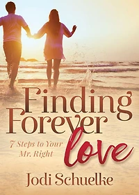 Finding Forever Love: 7 Steps to Your Mr. Right