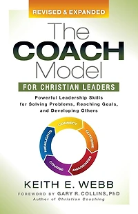 The Coach Model for Christian Leaders: Powerful Leadership Skills Solving Problems, Reaching Goals, and Developing Others