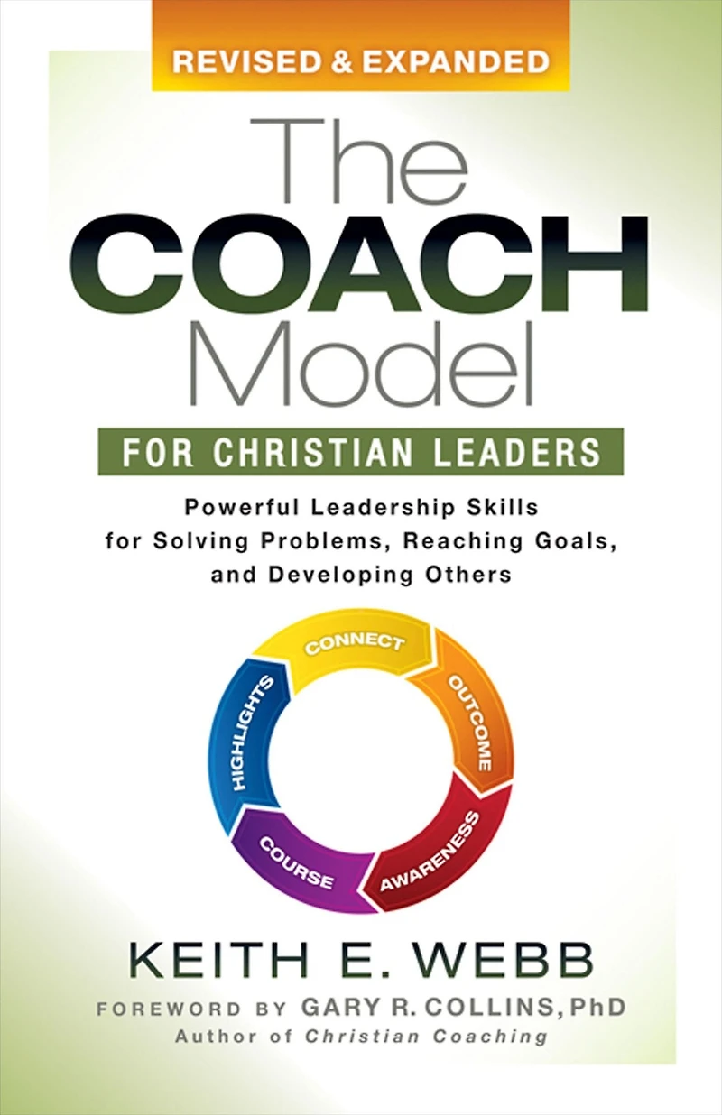 The Coach Model for Christian Leaders: Powerful Leadership Skills Solving Problems, Reaching Goals, and Developing Others