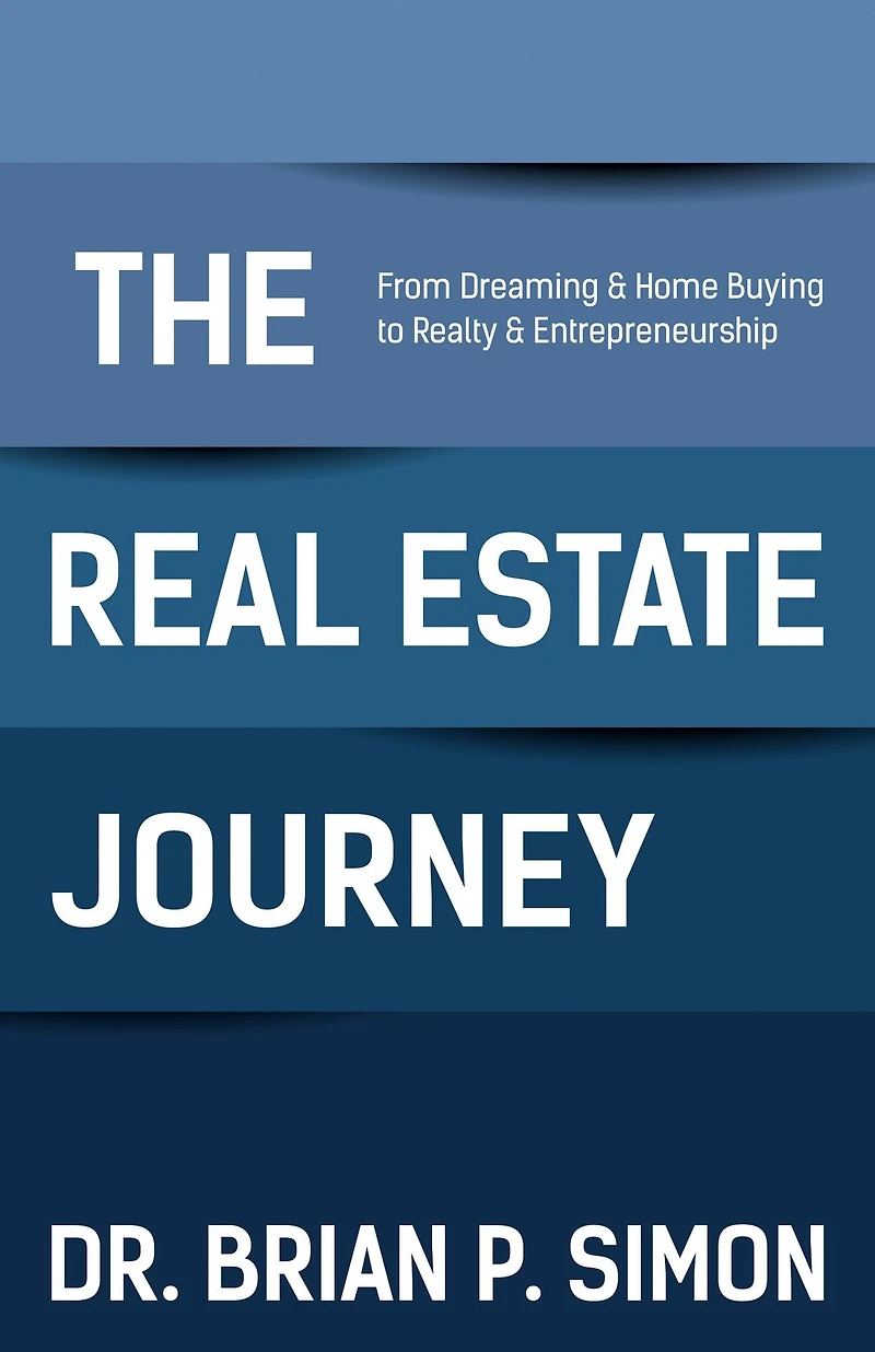 The Real Estate Journey: From Dreaming and Home Buying to Realty Entrepreneurship