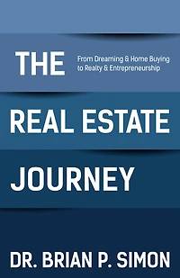 The Real Estate Journey: From Dreaming and Home Buying to Realty Entrepreneurship