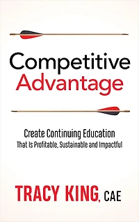 Competitive Advantage: Create Continuing Education That Is Profitable, Sustainable, and Impactful