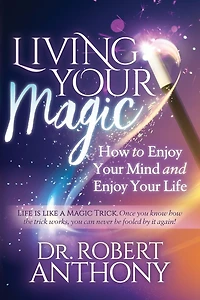 Living Your Magic: How to Enjoy Mind and Life