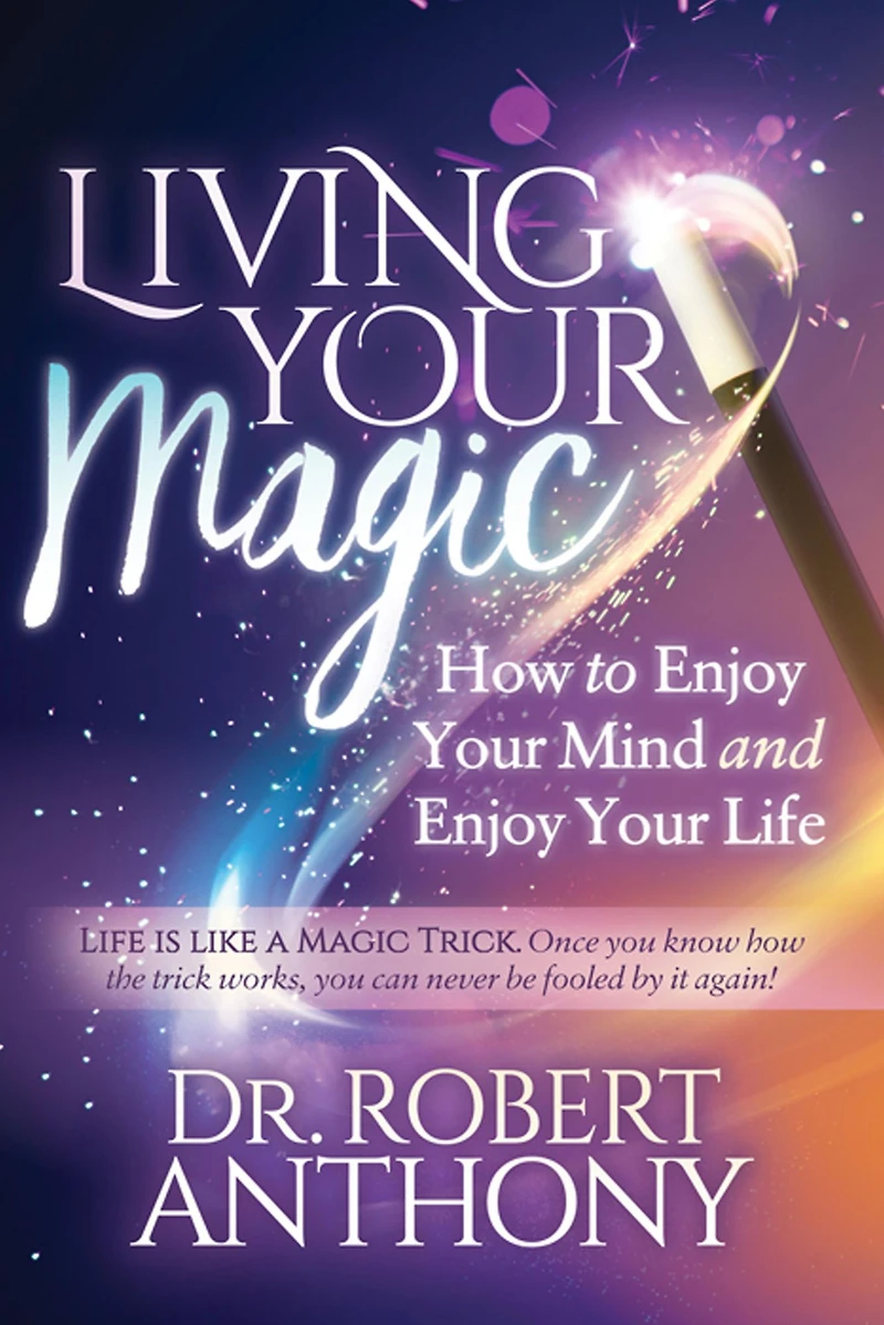 Living Your Magic: How to Enjoy Mind and Life