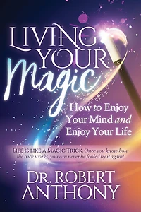 Living Your Magic: How to Enjoy Mind and Life