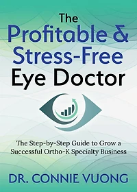 The Profitable & Stress-Free Eye Doctor: Step-by-Step Guide to Grow a Successful Ortho-K Specialty Business