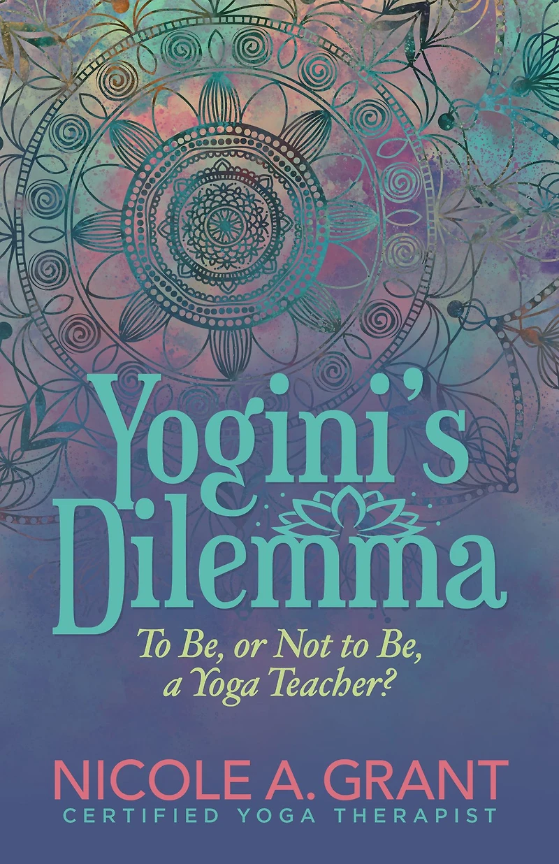 Yogini's Dilemma: to Be, or Not a Yoga Teacher?