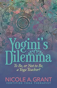 Yogini's Dilemma: to Be, or Not a Yoga Teacher?