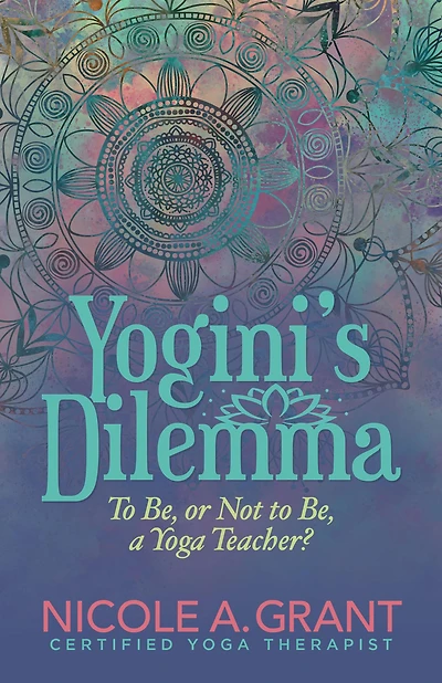 Yogini's Dilemma: to Be, or Not a Yoga Teacher?