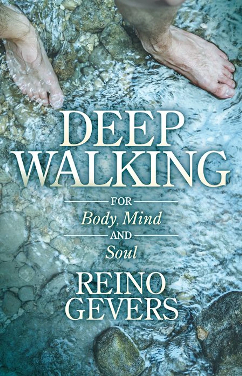 Deep Walking: For Body, Mind and Soul