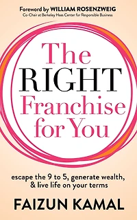the Right Franchise for You: Escape 9 to 5, Generate Wealth, & Live Life on your Terms