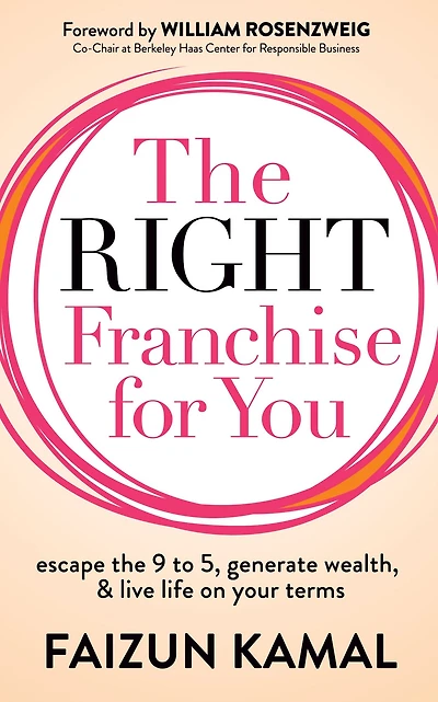 the Right Franchise for You: Escape 9 to 5, Generate Wealth, & Live Life on your Terms