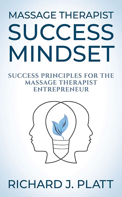 Massage Therapist Success Mindset: Principles for the Entrepreneur