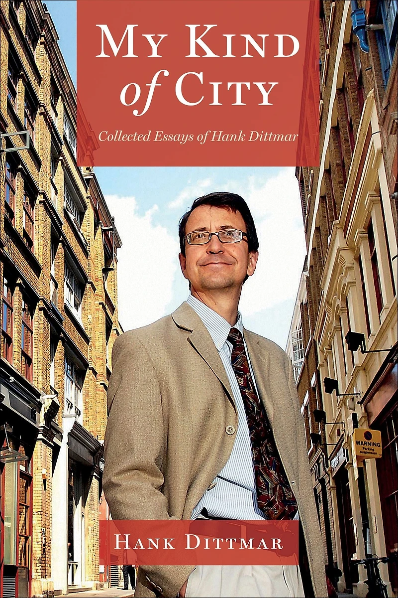 My Kind of City: Collected Essays Hank Dittmar