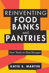 Reinventing Food Banks and Pantries: New Tools to End Hunger