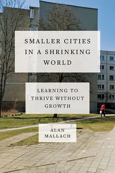 Smaller Cities a Shrinking World: Learning to Thrive Without Growth