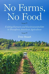No Farms, Food: Uniting Farmers and Environmentalists to Transform American Agriculture