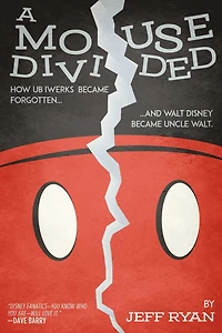 A Mouse Divided: How Ub Iwerks Became Forgotten, and Walt Disney Uncle