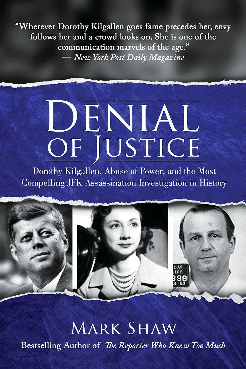 Denial of Justice: Dorothy Kilgallen, Abuse Power, and the Most Compelling JFK Assassination Investigation History