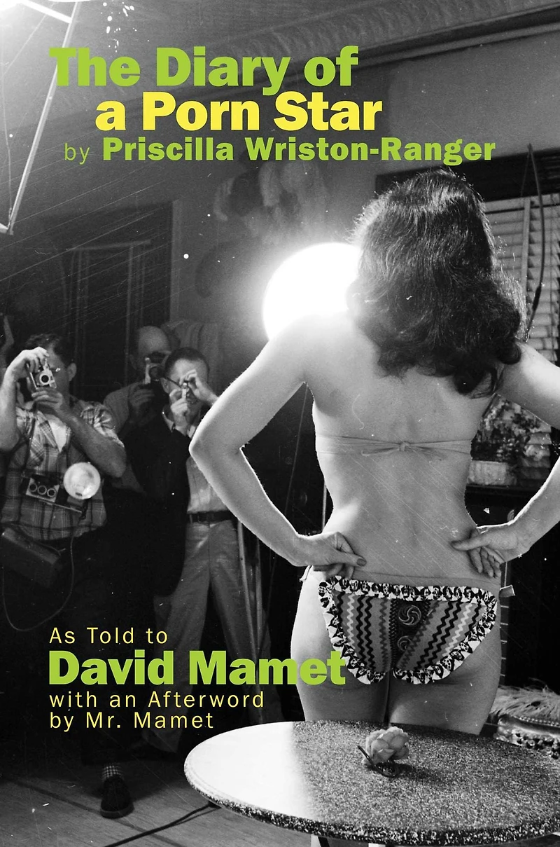 The Diary of a Porn Star by Priscilla Wriston-Ranger: As Told to David Mamet with an Afterword Mr.