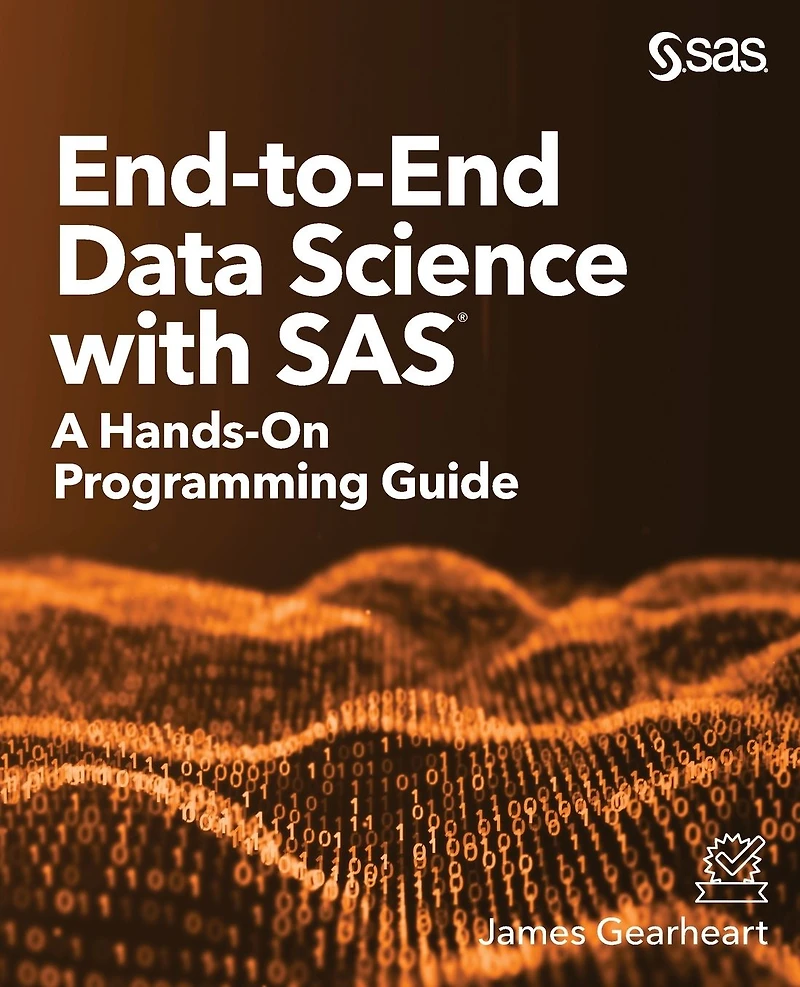 End-to-End Data Science with SAS: A Hands-On Programming Guide