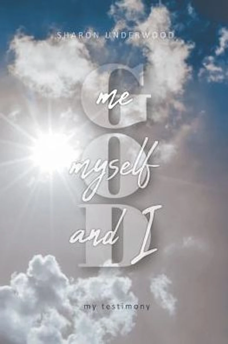 God, Me, Myself, and I: My Testimony