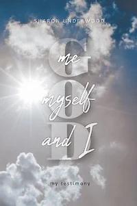 God, Me, Myself, and I: My Testimony