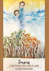 Seasons: a Time to Weep and Laugh