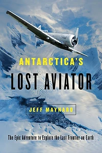 Antarctica's Lost Aviator: the Epic Adventure to Explore Last Frontier on Earth
