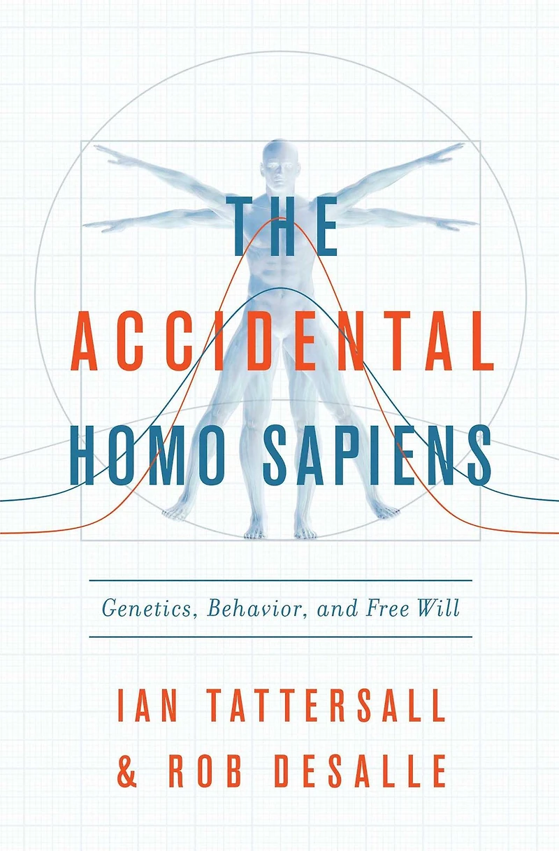 The Accidental Homo Sapiens: Genetics, Behavior, and Free Will