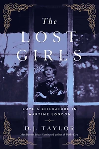 The Lost Girls: Love and Literature Wartime London