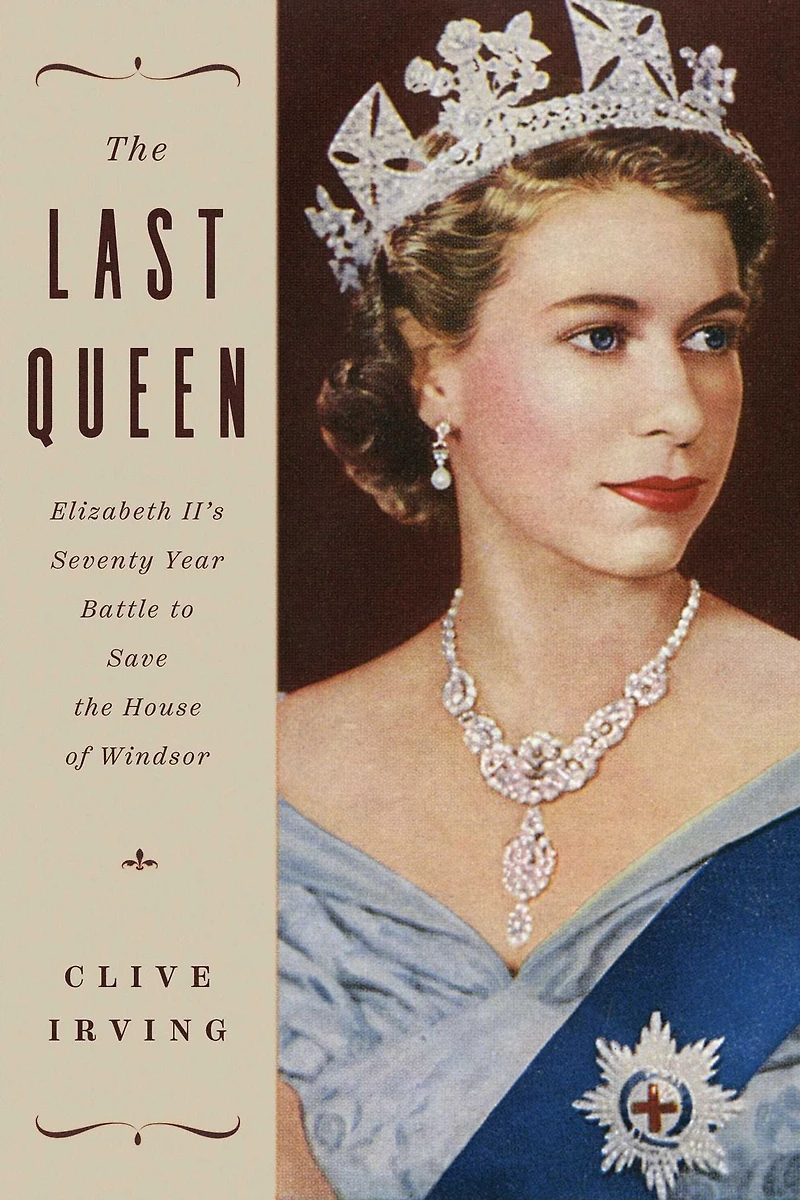 the Last Queen: Elizabeth II's Seventy Year Battle to Save House of Windsor