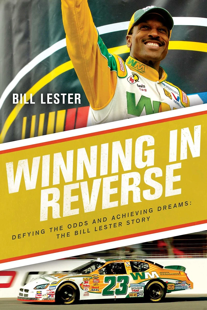 Winning Reverse: Defying The Odds and Achieving Dreams: Bill Lester Story