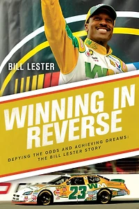 Winning Reverse: Defying The Odds and Achieving Dreams: Bill Lester Story