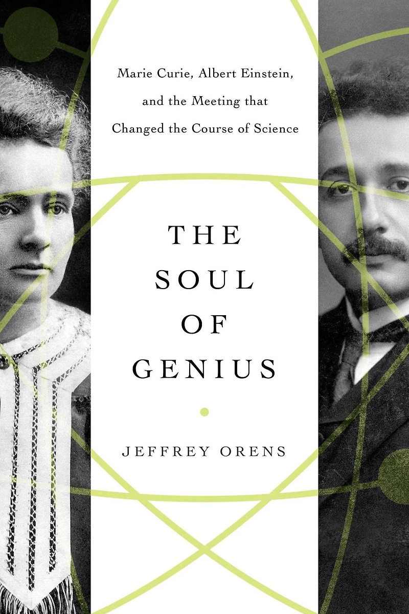 the Soul of Genius: Marie Curie, Albert Einstein, and Meeting that Changed Course Science