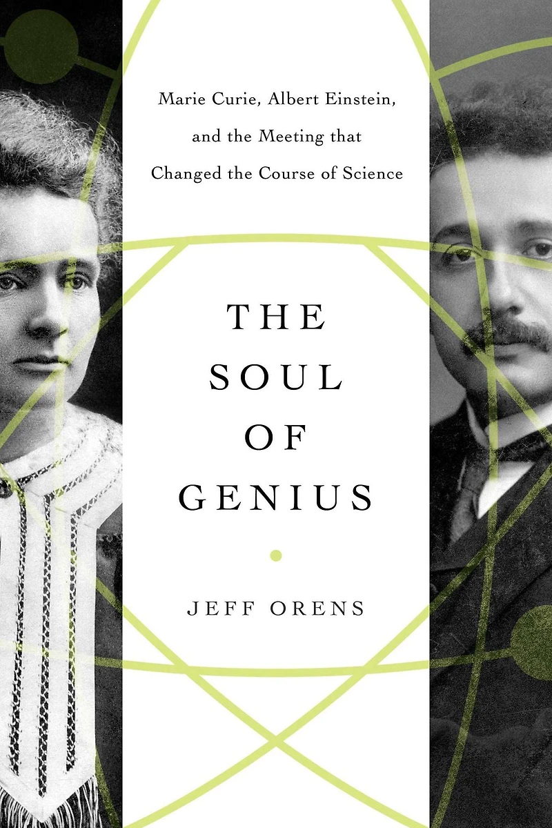 the Soul of Genius: Marie Curie, Albert Einstein, and Meeting that Changed Course Science