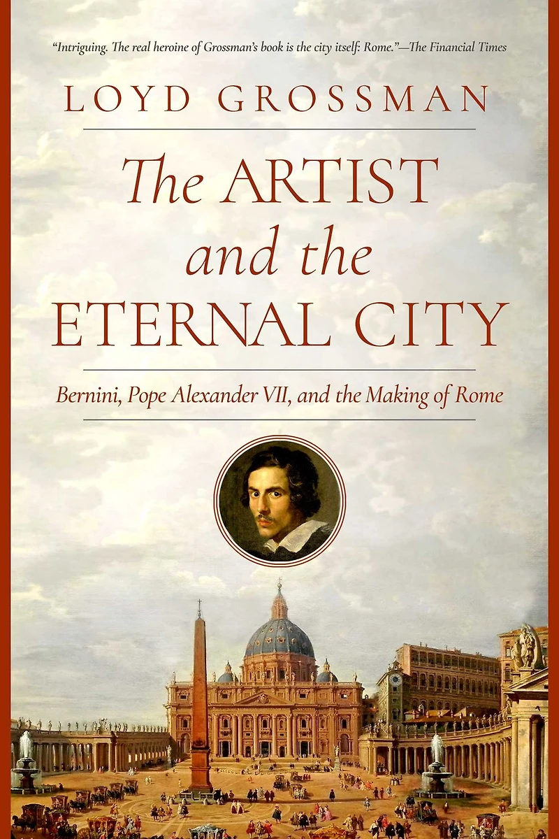 The Artist and Eternal City: Bernini, Pope Alexander VII, Making of Rome