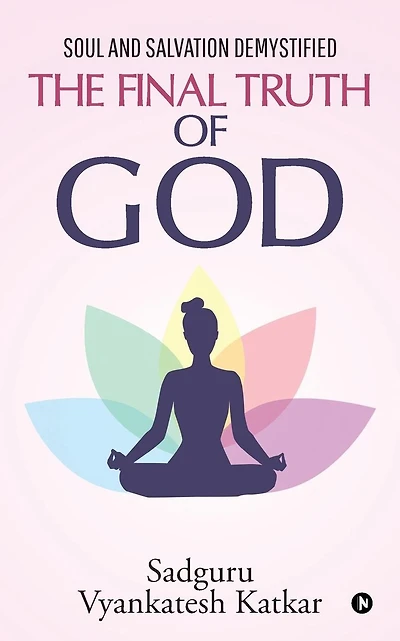 The Final Truth of God: Soul and Salvation Demystified